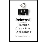 Relatos II: Historias Cortas para Días Largos