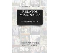 Relatos Misionales/ Missionary Stories: Llamados a Servir/ Call to Serve