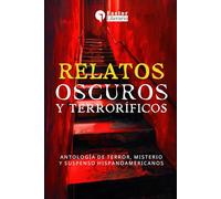Relatos oscuros y terroríficos: Antología de terror, misterio y suspenso hispanoamericanos
