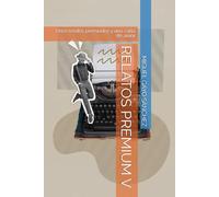 RELATOS PREMIUM V: Once relatos premiados y una carta de amor