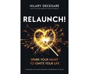 RELAUNCH!: Spark Your Heart to Ignite Your Life