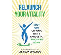 Relaunch Your Vitality: Root Out Chronic Pain & Fatigue to Enjoy Life Again