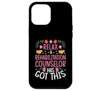 RELAX, A REHABILITATION COUNSELOR HAS GOT THIS Case for iPhone 12 Pro Max
