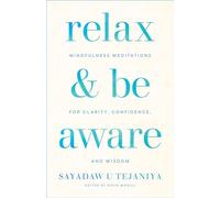 Relax and Be Aware: Mindfulness Meditations for Clarity, Confidence, and Wisdom