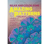 Relax and Color Some Amazing Patterns: A Mindfulness Coloring Activity Book For Adults, Seniors & Teens to Replace Anxiety & Stress with Calm & ... Design Patterns (Relax and Color Collection)