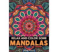 Relax and Color Some Mandalas: Coloring Your Way to Inner Peace - A Mindfulness Activity Book for Adults, Seniors & Teens to Alleviate Stress & ... & Relaxation (Relax and Color Collection)