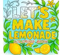 Relax and Don’t Be Sour, Be Sweet: A Summer Coloring & Journal Book for beginners and mediam level for all ages: Squeeze the day of lemonades, lemons, ... with uplifting motivational qoutes
