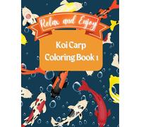 Relax and Enjoy Koi Carp Coloring Book 1: Unwind with the Graceful Movements of Koi Carp
