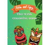 Relax and Enjoy Tiki Mask Coloring Book: Discover the Mystique of Tiki Masks