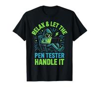 Relax and Let The Pen Tester Handle It Ethical Hacking T-Shirt
