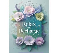 Relax and Recharge: Recharge Your Spirit, Unwind and Create, Color Your Calm, The Art of Relaxation, Mindful Moments: A Coloring Escape, Peaceful Pages