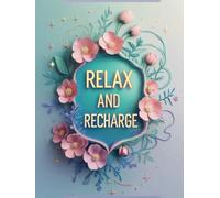 Relax and Recharge: Recharge Your Spirit, Unwind and Create, Color Your Calm, The Art of Relaxation, Mindful Moments: A Coloring Escape, Peaceful Pages