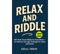 Relax and Riddle: 500+ Brain Teaser Riddles for Sharp Minds - Fun Memory and Logic Challenges for Adults and Seniors (Very Large Print for Easy Reading)