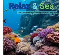 Relax and Sea: Relax: and Sea Coloring Book. Drift Into Tranquility, One Splash of Color at a Time.