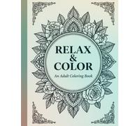 Relax & Color and adult coloring book: Over 50 stress relief designs and patterns
