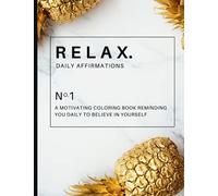 Relax. Daily Affirmations: A Motivating Coloring Book Reminding You Daily To Believe In Yourself- Aesthetic Luxury Style