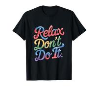 Relax Don’t Do It Funny Sarcastic Quote Chill Vibe Style T-Shirt