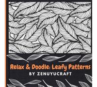 Relax & Doodle: Leafy Patterns: Relax & Doodle: Leafy Patterns | Zentangle-Inspired Coloring Book for Mindful Creativity | 8.5" x 8.5" coloring book