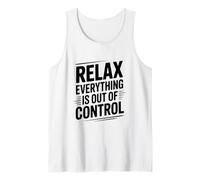 Relax Everything is Out of Control Funny Quote Tank Top
