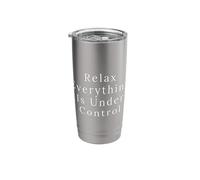 Relax Everything is Under Control Funny Saying Quote Gift Stainless Steel Insulated Tumbler