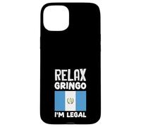 Relax Gringo I'm Legal Guatemala Flag Guatemalan Pride Case for iPhone 15 Plus