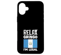 Relax Gringo I'm Legal Guatemala Flag Guatemalan Pride Case for iPhone 16 Plus