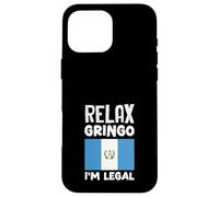 Relax Gringo I'm Legal Guatemala Flag Guatemalan Pride Case for iPhone 16 Pro Max