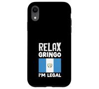 Relax Gringo I'm Legal Guatemala Flag Guatemalan Pride Case for iPhone XR