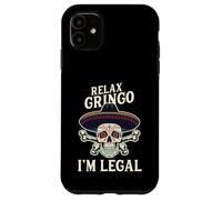 Relax Gringo I'm Legal Mexican Funny Fiesta Case for iPhone 11