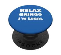 Relax Gringo I'm Legal Statement Slogan Cool Quote PopSockets Adhesive PopGrip