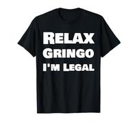 Relax Gringo I'm Legal Statement Slogan Cool Quote T-Shirt