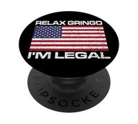 RELAX GRINGO I'M LEGAL USA FLAG AMERICAN CITIZEN PopSockets Adhesive PopGrip