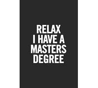 Relax I Have A Masters Degree: Blank Lined Notebook