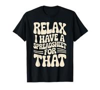 Relax I Have A Spreadsheet for That Accountant Accounting T-Shirt