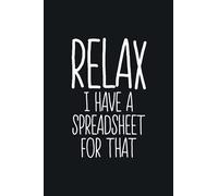 Relax I Have a Spreadsheet for That: Blank Lined Notebook for Coworker | Funny Accounting Notebook Accounting - Jokes Accountant (Funny Accounting Notebook)