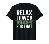 Relax I Have A Spreadsheet for That T-Shirt
