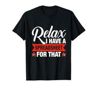 Relax I Have A Spreadsheet For That T-Shirt