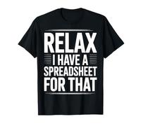 Relax I Have A Spreadsheet for That T-Shirt