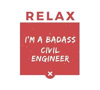 Relax I’m A Badass Civil Engineer: Red And White Civil Engineer Notebook Colorful Gift Funny …Civil Engineer Journal