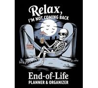 Relax, I’m Not Coming Back: A Funny End-of-Life Planner & After-Death Organizer for My Final Wishes & Important Information