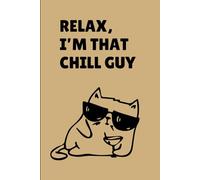 Relax, I’m That Chill Guy: Funny Gift Notebook Journal, Gift For Co-workers, Friends and Family