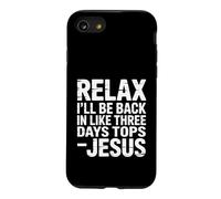 Relax I'll Be Back In Like Three Days Tops - Jesus - Case for iPhone SE (2020) / 7/8