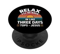 Relax I'll Be Back In Like Three Days Tops - Jesus |- PopSockets Adhesive PopGrip