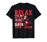 Relax I'll Be Back In Like Three Days Tops - Jesus -- T-Shirt