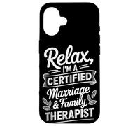 Relax I'm A Certified Marriage & Family Therapist Case for iPhone 16