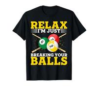 Relax I'm Just Breaking Your Balls - Pool Player Billiards T-Shirt
