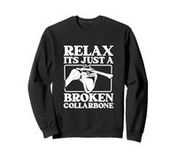 Relax - It’s Just a Broken Collarbone Sweatshirt