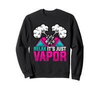 RELAX IT'S JUST VAPOR Vape Enthusiast Sweatshirt