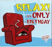 Relax It's Only a Birthday