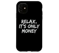 Relax, It's Only Money Case for iPhone 11